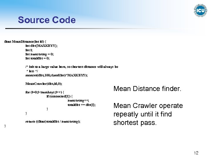 Source Code float Mean. Distance(int id) { int dist[MAXKEYS]; int i; int numstrong =