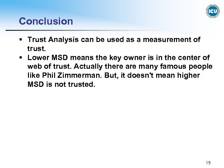 Conclusion § Trust Analysis can be used as a measurement of trust. § Lower