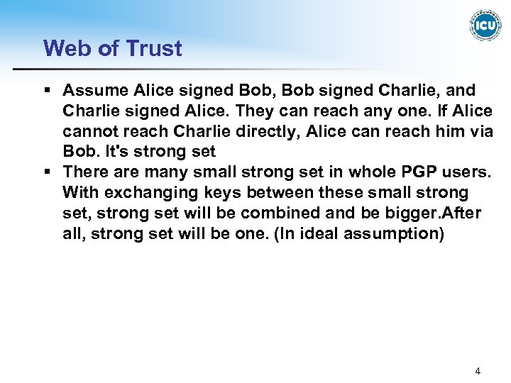 Web of Trust § Assume Alice signed Bob, Bob signed Charlie, and Charlie signed