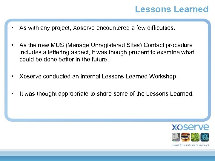 Lessons Learned • As with any project, Xoserve encountered a few difficulties. • As