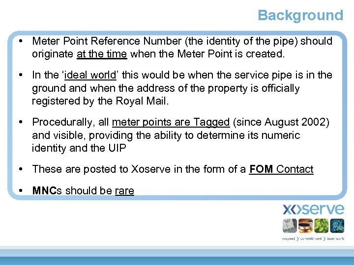 Background • Meter Point Reference Number (the identity of the pipe) should originate at