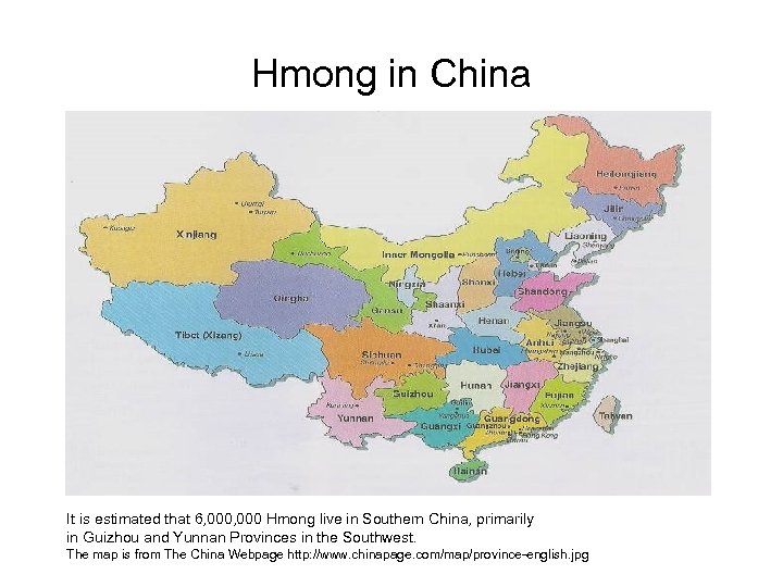 Hmong in China It is estimated that 6, 000 Hmong live in Southern China,