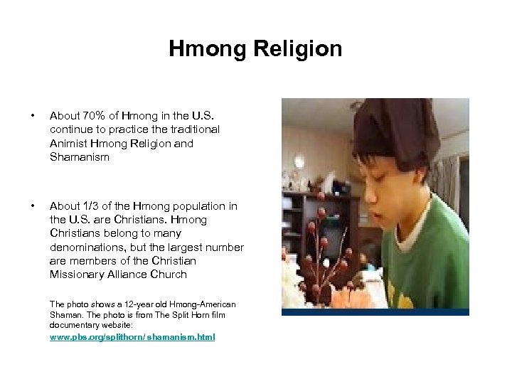 Hmong Religion • About 70% of Hmong in the U. S. continue to practice