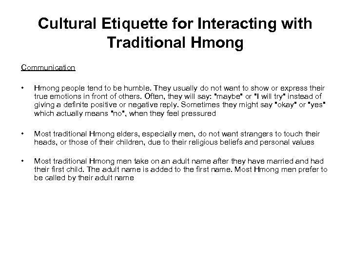 Cultural Etiquette for Interacting with Traditional Hmong Communication • Hmong people tend to be