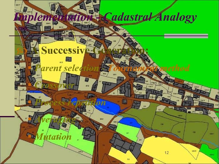 Implementation - Cadastral Analogy cont. A Successive Generation: § Parent selection - Tournament method