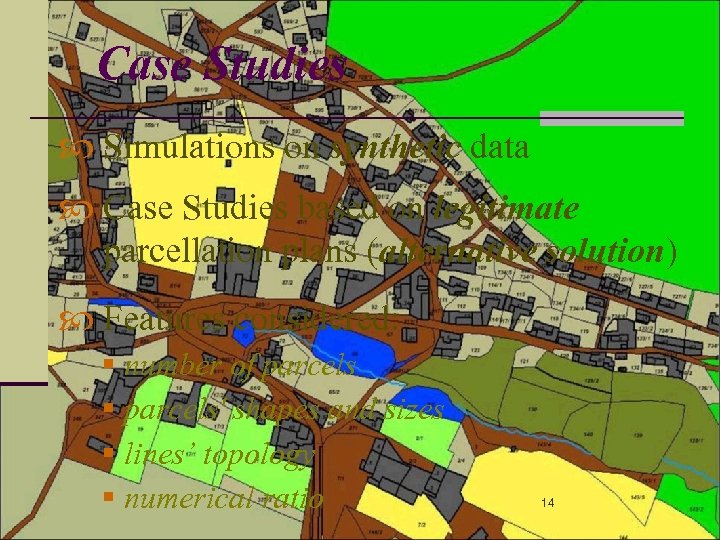 Case Studies Simulations on synthetic data Case Studies based on legitimate parcellation plans (alternative