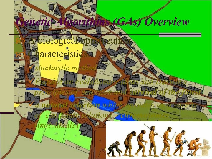 Genetic Algorithms (GAs) Overview A biological optimization Characteristics: üstochastic method üfounded on evolutionary ideas