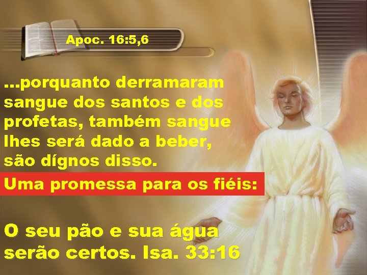 Apoc. 16: 5, 6 . . . porquanto derramaram sangue dos santos e dos