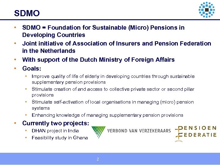 SDMO • SDMO = Foundation for Sustainable (Micro) Pensions in Developing Countries • Joint