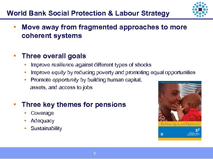 World Bank Social Protection & Labour Strategy • Move away from fragmented approaches to