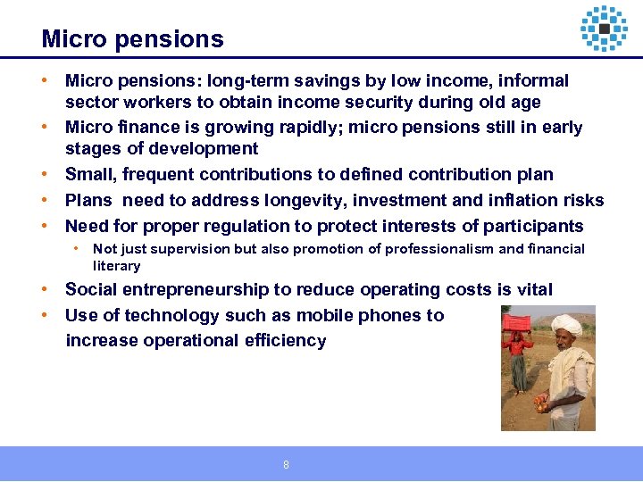 Micro pensions • Micro pensions: long-term savings by low income, informal sector workers to