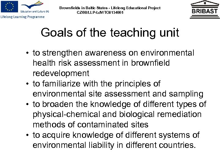 Brownfields in Baltic States - Lifelong Educational Project CZ/08/LLP-Ld. V/TOI/134005 Goals of the teaching