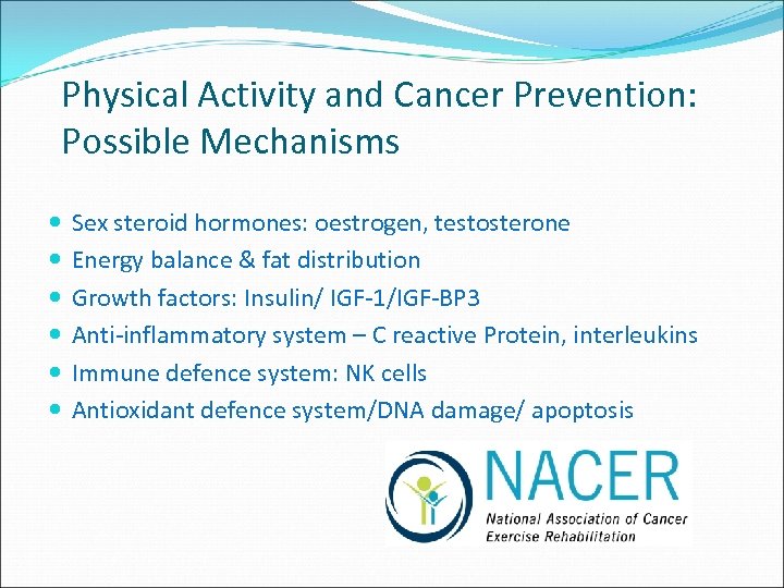 Physical Activity and Cancer Prevention: Possible Mechanisms Sex steroid hormones: oestrogen, testosterone Energy balance