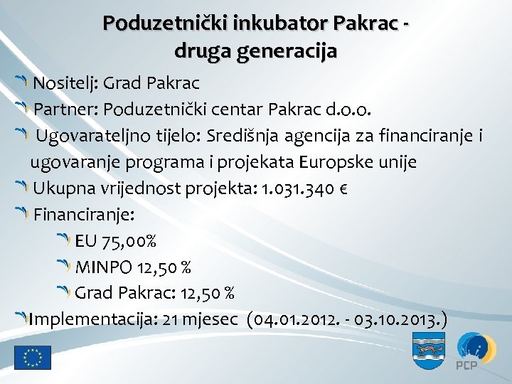 Poduzetnički inkubator Pakrac druga generacija Nositelj: Grad Pakrac Partner: Poduzetnički centar Pakrac d. o.