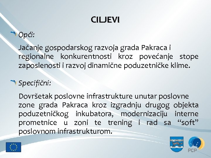 CILJEVI Opći: Jačanje gospodarskog razvoja grada Pakraca i regionalne konkurentnosti kroz povećanje stope zaposlenosti