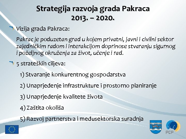 Strategija razvoja grada Pakraca 2013. – 2020. Vizija grada Pakraca: Pakrac je poduzetan grad
