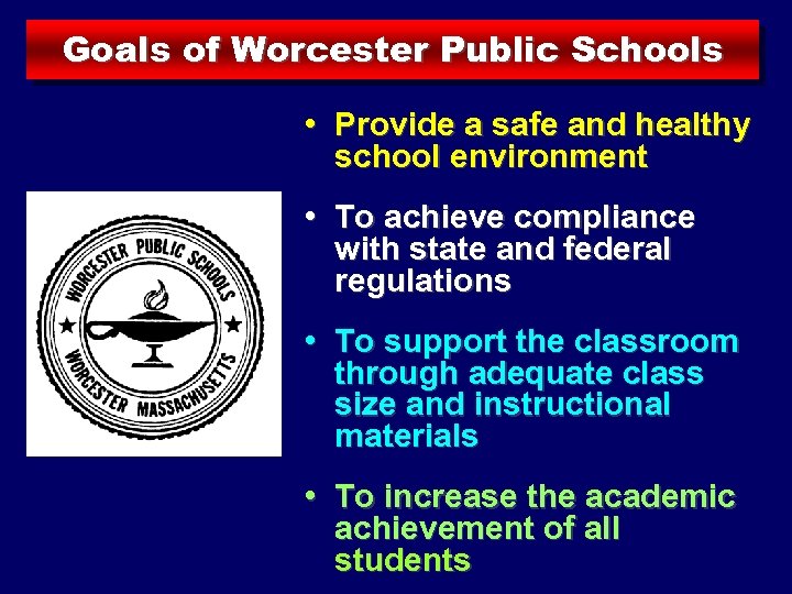 Goals of Worcester Public Schools • Provide a safe and healthy school environment •