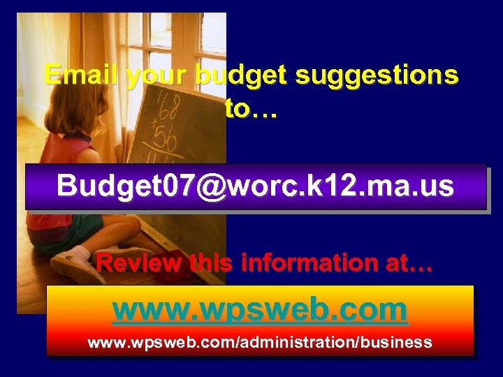 Email your budget suggestions to… Budget 07@worc. k 12. ma. us Review this information