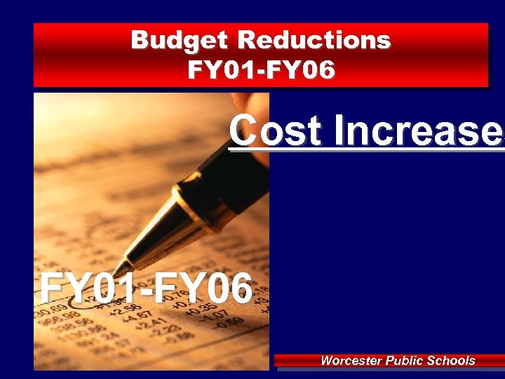 Budget Reductions FY 01 -FY 06 Cost Increases Increase FY 01 -FY 06 Worcester