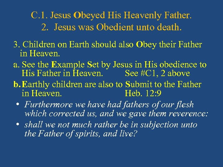 C. 1. Jesus Obeyed His Heavenly Father. 2. Jesus was Obedient unto death. 3.