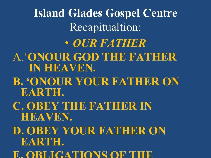 Island Glades Gospel Centre Recapitualtion: • OUR FATHER A. ‘ONOUR GOD THE FATHER IN