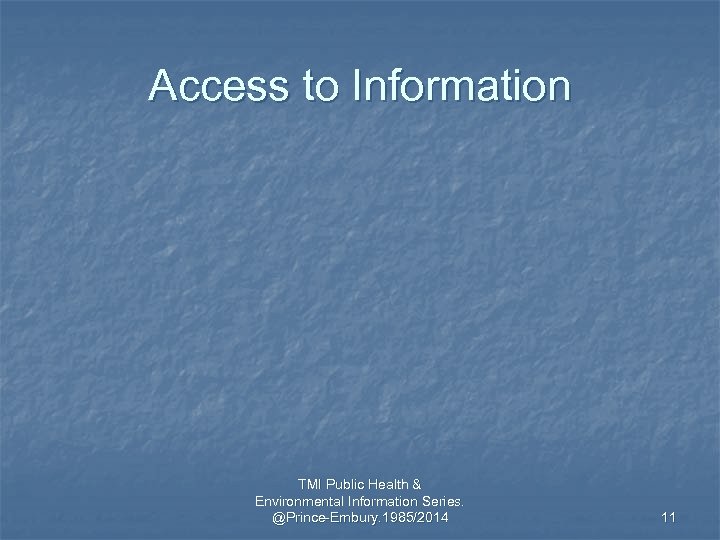 Access to Information TMI Public Health & Environmental Information Series. @Prince-Embury. 1985/2014 11 