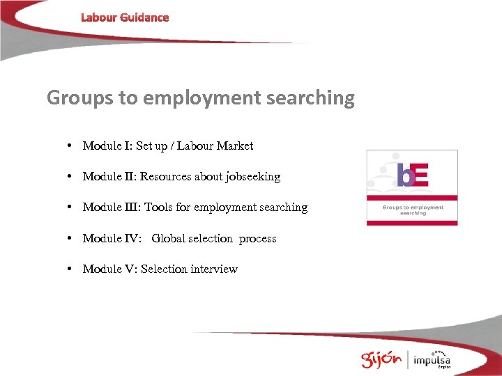 Labour Guidance Groups to employment searching • Module I: Set up / Labour Market