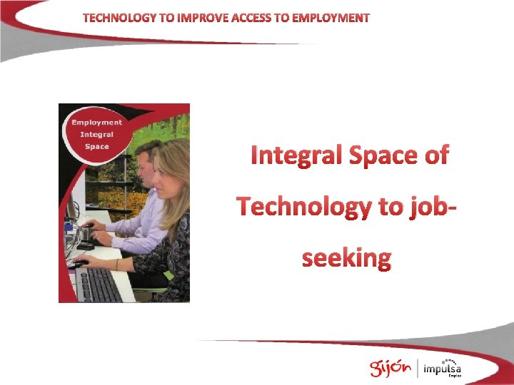 TECHNOLOGY TO IMPROVE ACCESS TO EMPLOYMENT Integral Space of Technology to jobseeking 