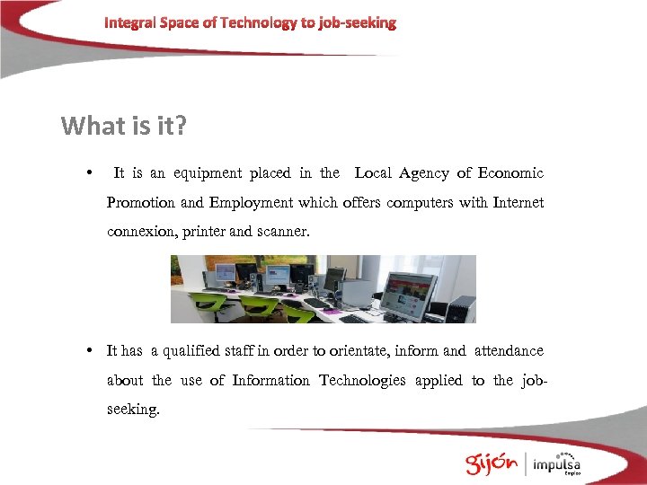 Integral Space of Technology to job-seeking What is it? • It is an equipment