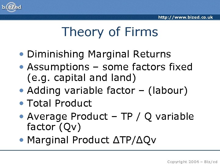 http: //www. bized. co. uk Theory of Firms • Diminishing Marginal Returns • Assumptions