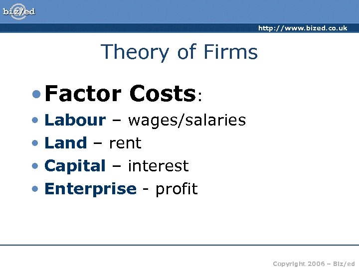 http: //www. bized. co. uk Theory of Firms • Factor Costs: • Labour –