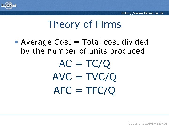 http: //www. bized. co. uk Theory of Firms • Average Cost = Total cost