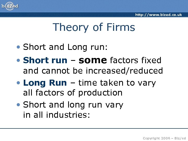 http: //www. bized. co. uk Theory of Firms • Short and Long run: •