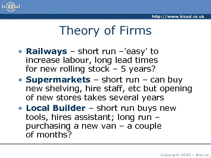 http: //www. bized. co. uk Theory of Firms • Railways – short run –’easy’