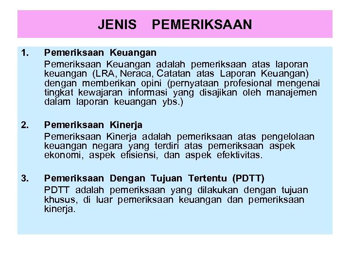 JENIS PEMERIKSAAN 1. Pemeriksaan Keuangan adalah pemeriksaan atas laporan keuangan (LRA, Neraca, Catatan atas