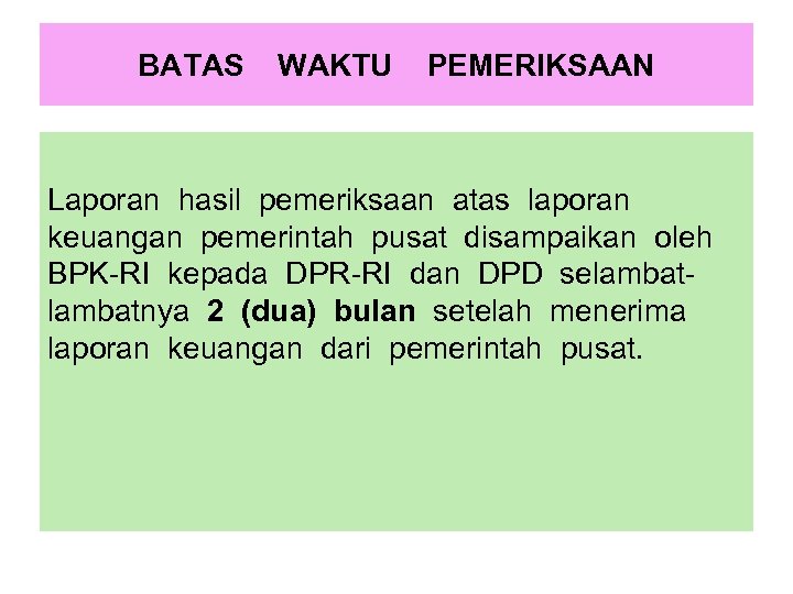 BATAS WAKTU PEMERIKSAAN Laporan hasil pemeriksaan atas laporan keuangan pemerintah pusat disampaikan oleh BPK-RI