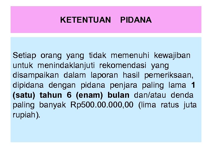 KETENTUAN PIDANA Setiap orang yang tidak memenuhi kewajiban untuk menindaklanjuti rekomendasi yang disampaikan dalam