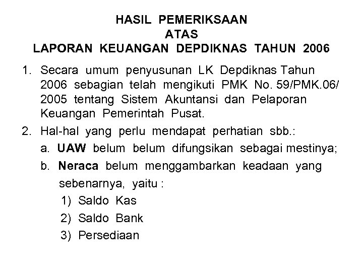 HASIL PEMERIKSAAN ATAS LAPORAN KEUANGAN DEPDIKNAS TAHUN 2006 1. Secara umum penyusunan LK Depdiknas
