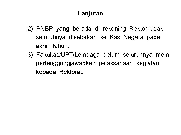 Lanjutan 2) PNBP yang berada di rekening Rektor tidak seluruhnya disetorkan ke Kas Negara