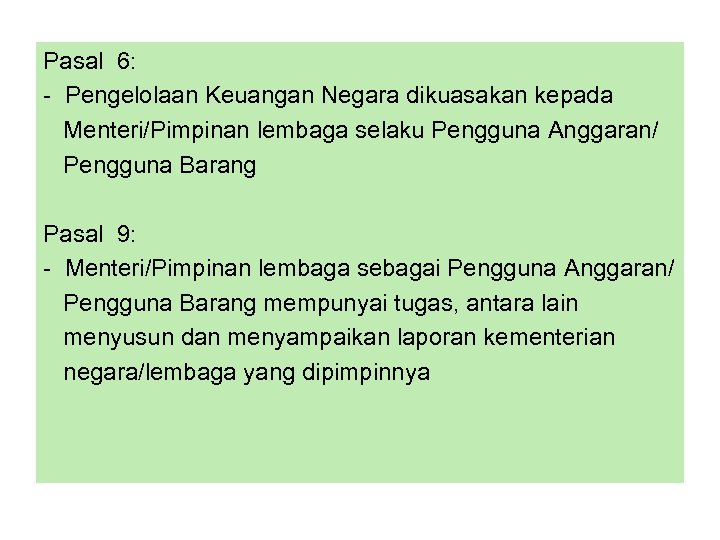 Pasal 6: - Pengelolaan Keuangan Negara dikuasakan kepada Menteri/Pimpinan lembaga selaku Pengguna Anggaran/ Pengguna