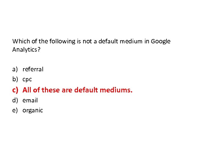 Which of the following is not a default medium in Google Analytics? a) referral