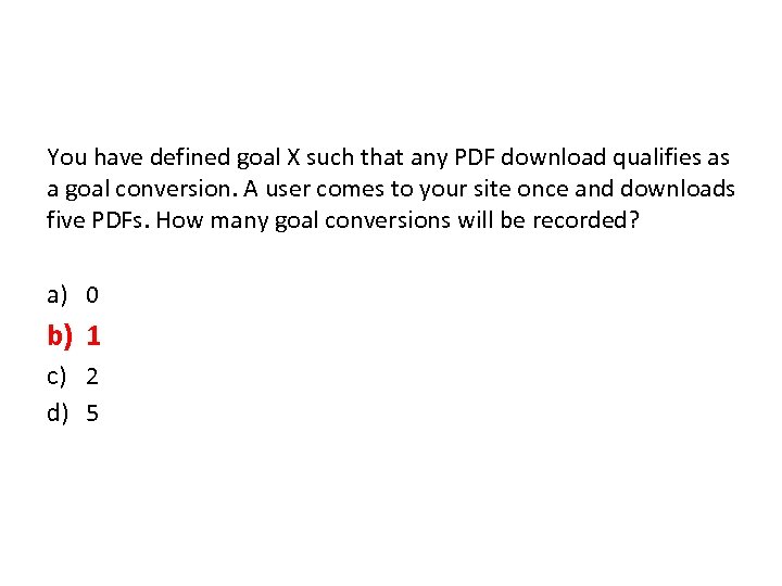 You have defined goal X such that any PDF download qualifies as a goal