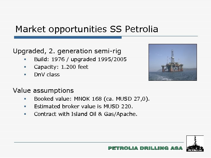 Market opportunities SS Petrolia Upgraded, 2. generation semi-rig § § § Build: 1976 /