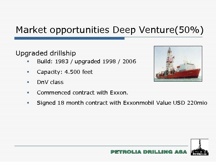 Market opportunities Deep Venture(50%) Upgraded drillship § Build: 1983 / upgraded 1998 / 2006