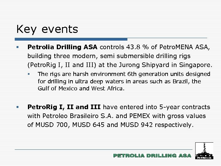 Key events § Petrolia Drilling ASA controls 43. 8 % of Petro. MENA ASA,