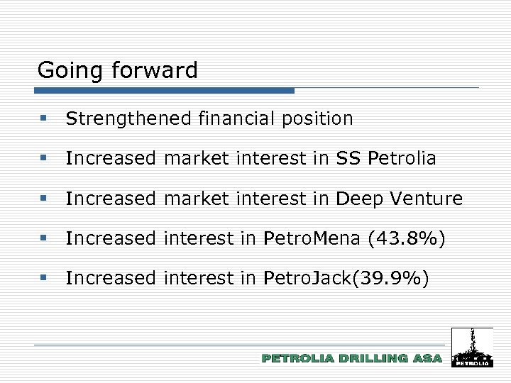 Going forward § Strengthened financial position § Increased market interest in SS Petrolia §