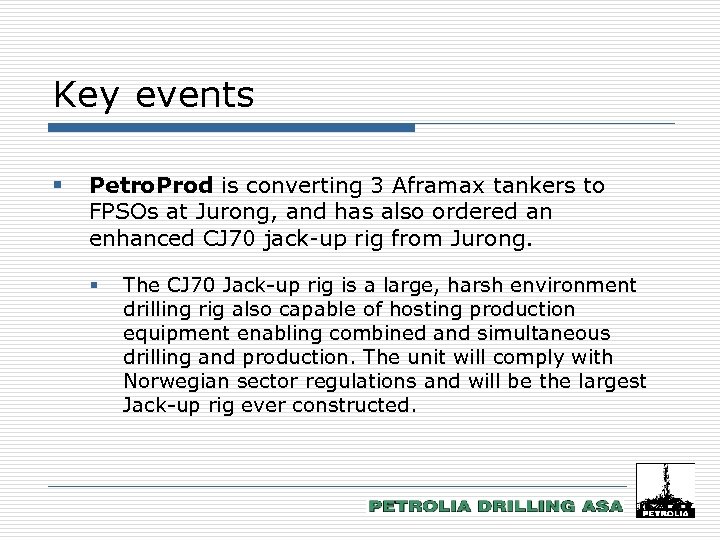 Key events § Petro. Prod is converting 3 Aframax tankers to FPSOs at Jurong,