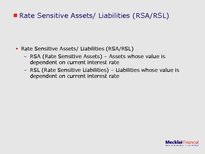 Rate Sensitive Assets/ Liabilities (RSA/RSL) § Rate Sensitive Assets/ Liabilities (RSA/RSL) – RSA (Rate