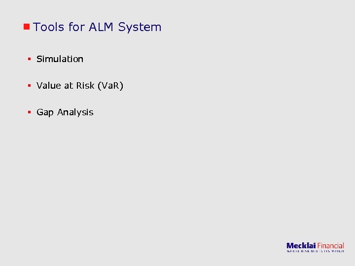 Tools for ALM System § Simulation § Value at Risk (Va. R) § Gap