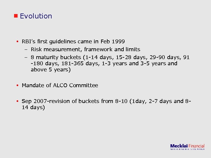 Evolution § RBI’s first guidelines came in Feb 1999 – Risk measurement, framework and